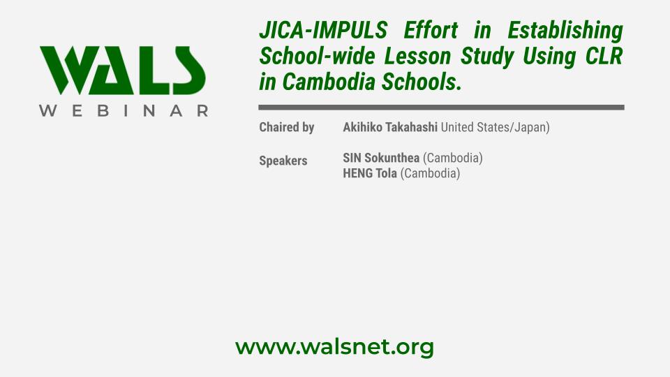 JICA-IMPULS Effort in Establishing School-wide Lesson Study Using CLR in Cambodia Schools.